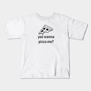 you wanna pizza me Kids T-Shirt